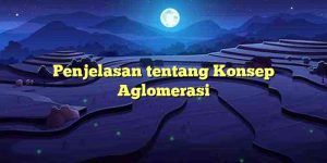 Penjelasan tentang Konsep Aglomerasi